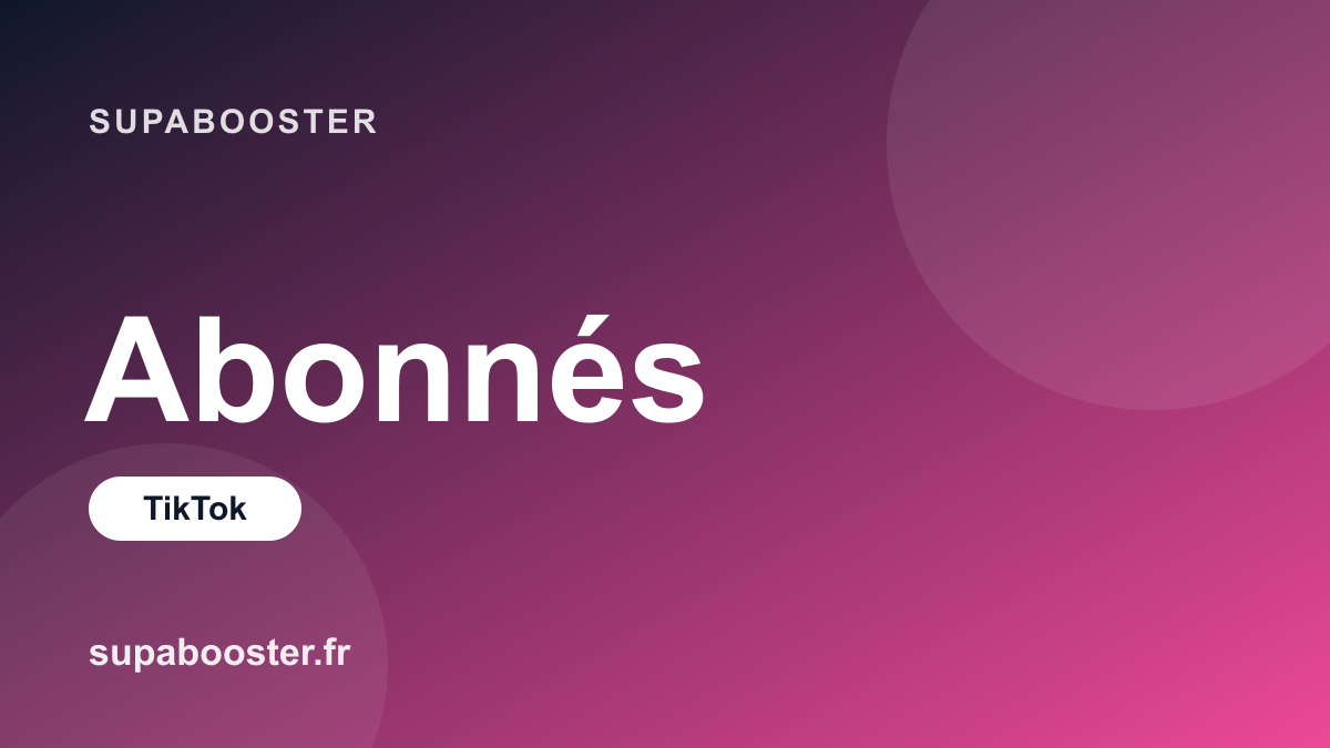 Acheter des abonnés TikTok : le guide pour accélérer votre croissance en 2026